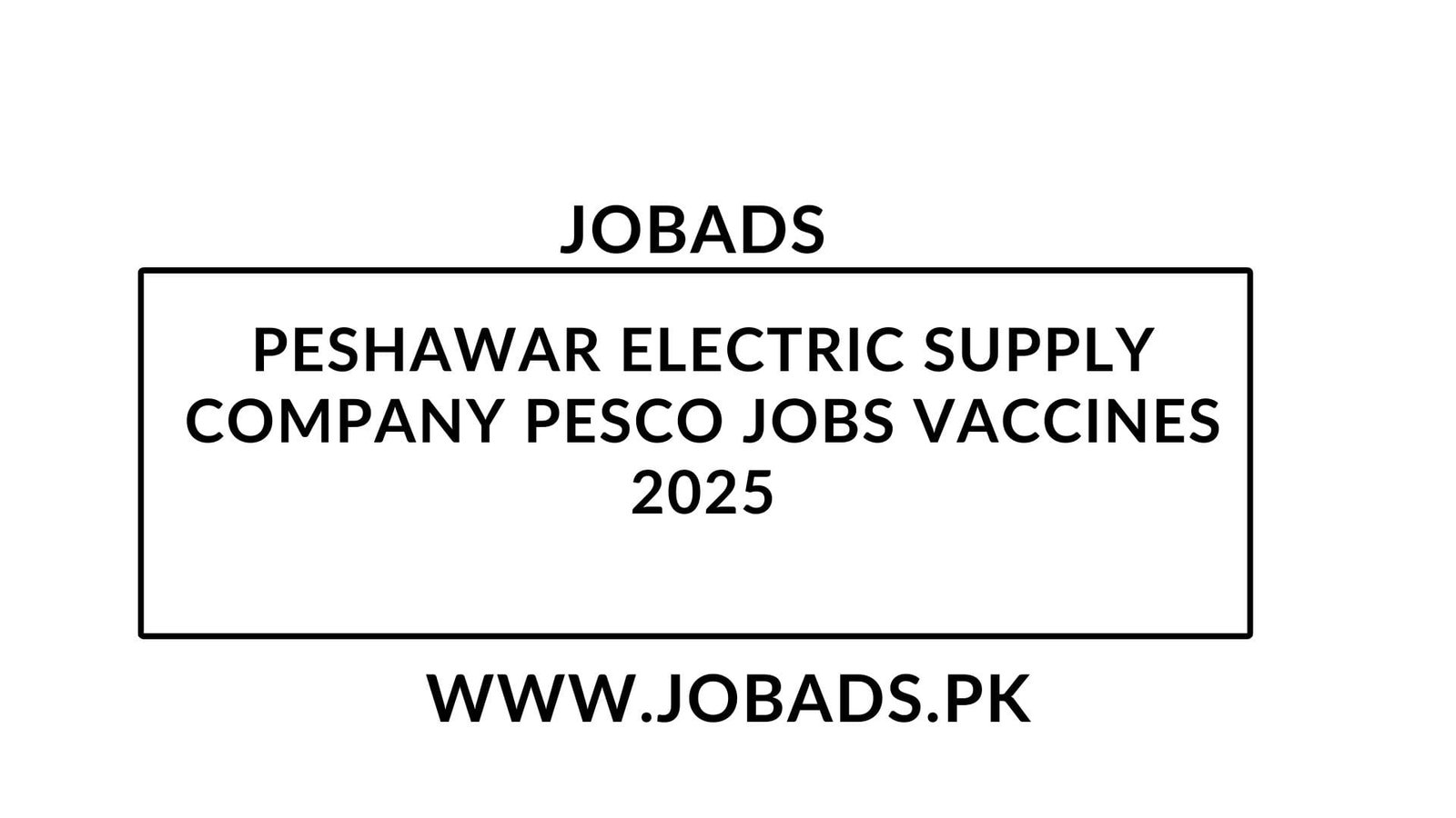 Peshawar Electric Supply Company Pesco Jobs Vaccines 2025