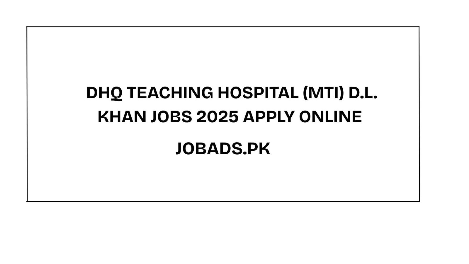 DHQ Teaching Hospital (MTI) D.l. Khan Jobs 2025 Apply online