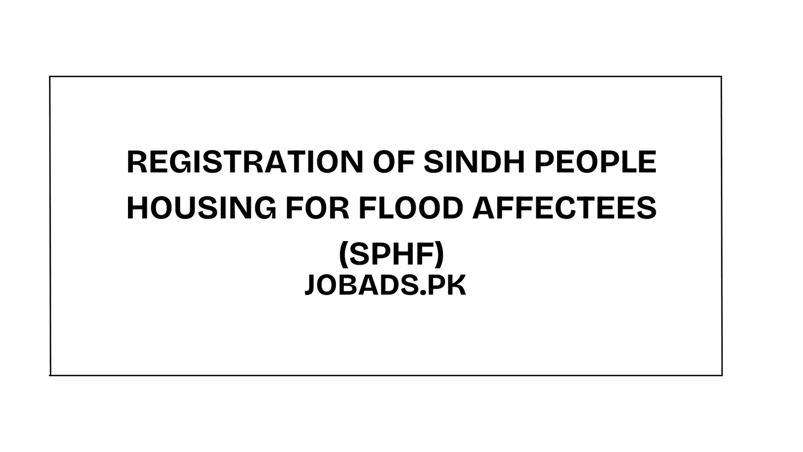 Registration of Sindh People Housing for Flood Affectees (SPHF)
